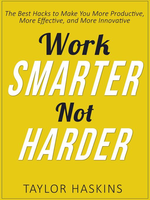 Title details for Work Smarter, Not Harder by Taylor Haskins - Available